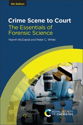 Crime Scene to Court: The Essentials of Forensic Science by Nicdaeid, Niamh