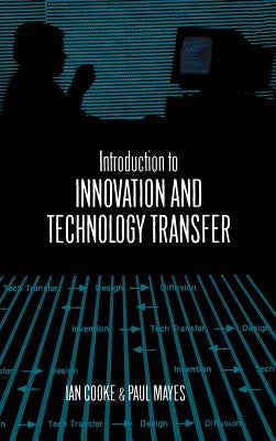 Introduction to Innovation and Technology Transfer by Cooke, Ian