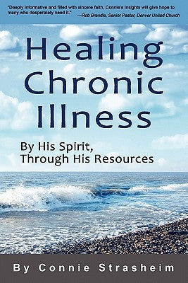 Healing Chronic Illness: By His Spirit, Through His Resources by Strasheim, Connie