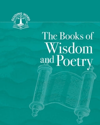 The Books of Wisdom and Poetry: Guiding Word, Volume 3 by Concordia Publishing House