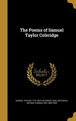 The Poems of Samuel Taylor Coleridge by Coleridge, Samuel Taylor 1772-1834