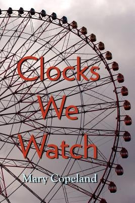 Clocks We Watch by Copeland, Mary