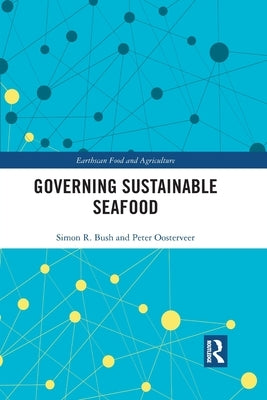 Governing Sustainable Seafood by Bush, Simon R.
