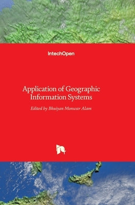 Application of Geographic Information Systems by Alam, Bhuiyan Monwar