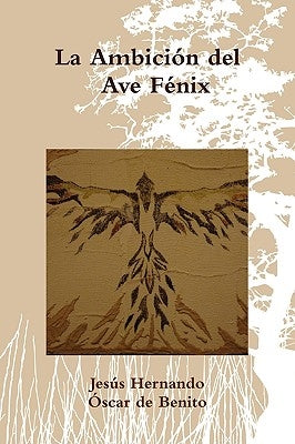 La Ambición del Ave Fénix by Hernando, Jesã°s