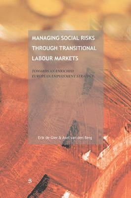 Managing Social Risks Through Transitional Labour Markets: Towards a European Employment Insurance Strategy (Eeis) by De Gier, Erik