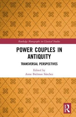 Power Couples in Antiquity: Transversal Perspectives by Bielman Sánchez, Anne