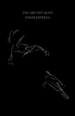 You Are Not Alive by Esparza, Omar G.