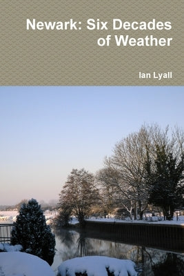 Newark: Six Decades of Weather by Lyall, Ian