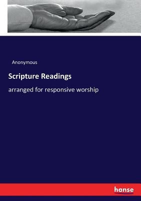 Scripture Readings: arranged for responsive worship by Anonymous