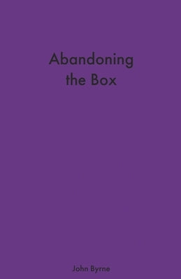 Abandoning the Box by Byrne, John