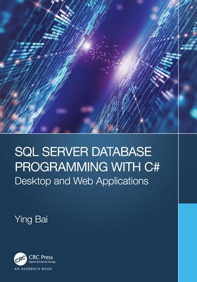 SQL Server Database Programming with C#: Desktop and Web Applications by Bai, Ying