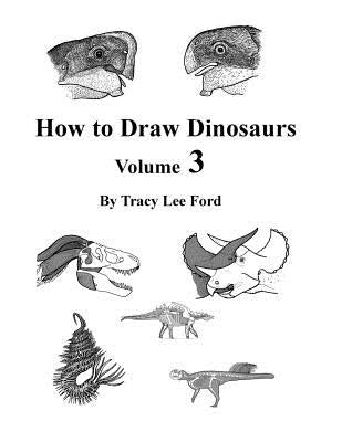 How to Draw Dinosaurs Volume 3 by Ford, Tracy Lee