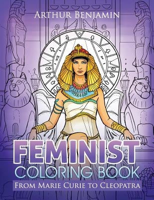 Feminist Coloring Book: From Marie Curie to Cleopatra by Benjamin, Arthur
