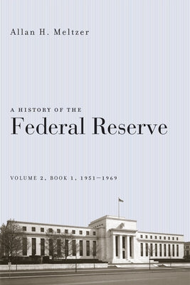 A History of the Federal Reserve, Volume 2, Book 1, 1951-1969 by Meltzer, Allan H.