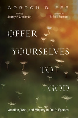 Offer Yourselves to God by Fee, Gordon D.