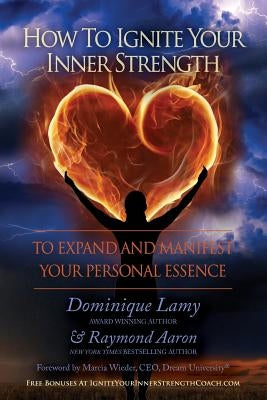 How To Ignite Your Inner Strength: To Expand and Manifest Your Personal Essence by Wieder, Marcia