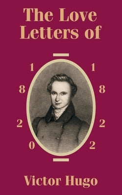 The Love Letters of Victor Hugo 1820 - 1822 by Hugo, Victor