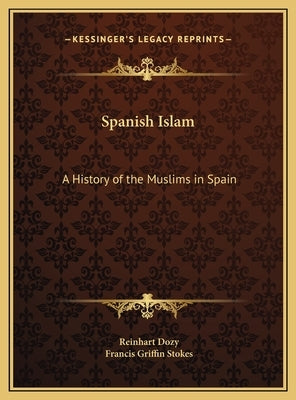 Spanish Islam: A History of the Muslims in Spain by Dozy, Reinhart