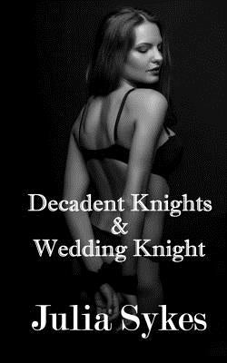 Decadent Knights and Wedding Knight by Sykes, Julia