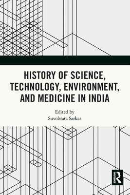 History of Science, Technology, Environment, and Medicine in India by Sarkar, Suvobrata