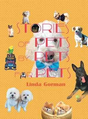 Stories of Pets by Pets for Pets by Gorman, Linda