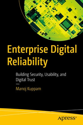 Enterprise Digital Reliability: Building Security, Usability, and Digital Trust by Bhattacharya, Saurav