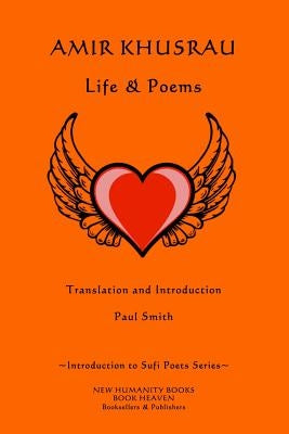 Amir Khusrau: Life & Poems by Smith, Paul
