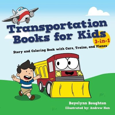 Transportation Books for Kids: 3-in-1 Story and Coloring Book with Cars, Trains, and Planes by Boughton, Bayelynn