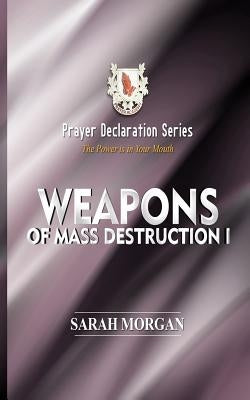 Prayer Declaration Series: Weapons of Mass Destruction I by Morgan, Sarah