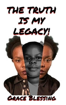 The Truth is My Legacy by Blessing, Grace