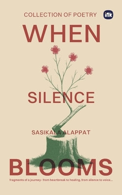 When Silence Blooms by Alappat, Sasikala