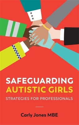Safeguarding Autistic Girls: Strategies for Professionals by Jones, Carly