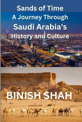 "Sands of Time: A Journey Through Saudi Arabia's History and Culture" by Shah, Binish