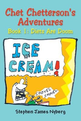 Chet Chetterson's Adventures: Book 1: Diets Are Doom by Nyberg, Stephen James