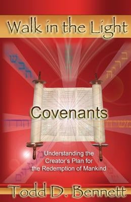 Covenants: Understanding the Creator's Plan for the Redemption of Mankind by Bennett, Todd D.