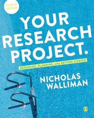 Your Research Project: Designing, Planning, and Getting Started by Walliman, Nicholas