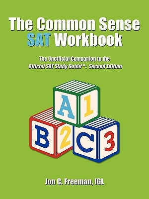 The Common Sense SAT Workbook: The Unofficial Companion to the Official SAT Study Guide[: Second Edition by Freeman, Igl Jon C.