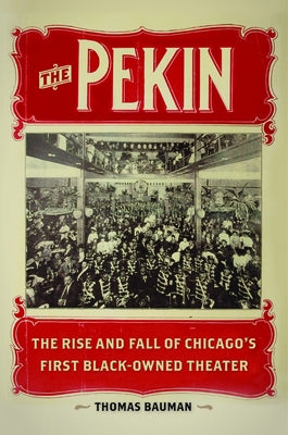 The Pekin: The Rise and Fall of Chicago's First Black-Owned Theater by Bauman, Thomas