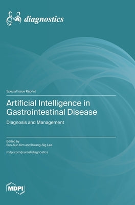 Artificial Intelligence in Gastrointestinal Disease: Diagnosis and Management by Kim, Eun-Sun