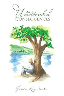 Unintended Consequences by Swain, Janet Kay