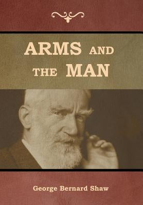 Arms and the Man by Shaw, George Bernard