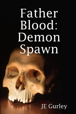 Father Blood: Demon Spawn by Gurley, Je