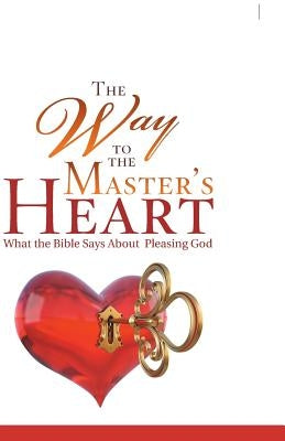 The Way to the Master's Heart: What the Bible Says about Pleasing God by Perry, Ann