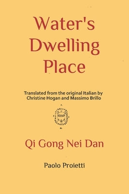 Water's Dwelling Place: Qi Gong Nei Dan by Hogan, Christine