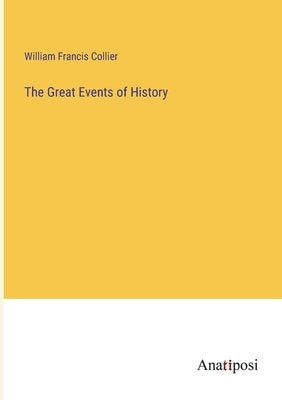 The Great Events of History by Collier, William Francis