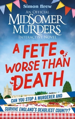 Could You Survive Midsomer? - A Fete Worse Than Death: An Official Midsomer Murders Interactive Novel by Brew, Simon