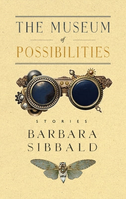 The Museum of Possibilities by Sibbald, Barbara