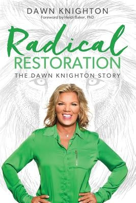 Radical Restoration: The Dawn Knighton Story by Knighton, Dawn