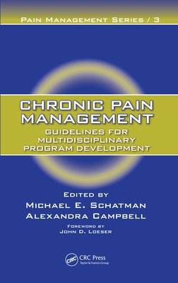 Chronic Pain Management: Guidelines for Multidisciplinary Program Development by Schatman, Michael E.